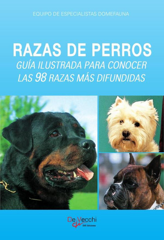 RAZAS DE PERROS. GUÍA ILUSTRADA PARA CONOCER LAS 98 RAZAS MÁS DIFUNDIDAS