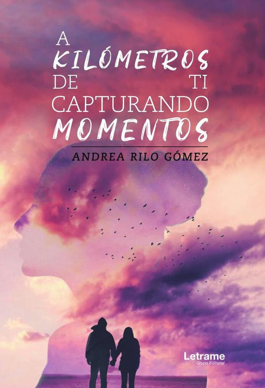 A KILÓMETROS DE TI, CAPTURANDO MOMENTOS