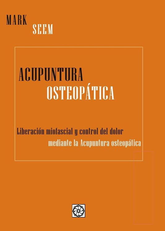 ACUPUNTURA OSTEOPÁTICA. LIBERACIÓN MIOFASCIAL Y CONTROL DEL DOLOR MEDIENTE ACUPUNTURA OSTEOPÁTICA