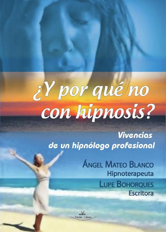 ¿Y POR QUÉ NO CON HIPNOSIS? (VIVENCIAS DE UN HIPNÓLOGO PROFESIONAL)