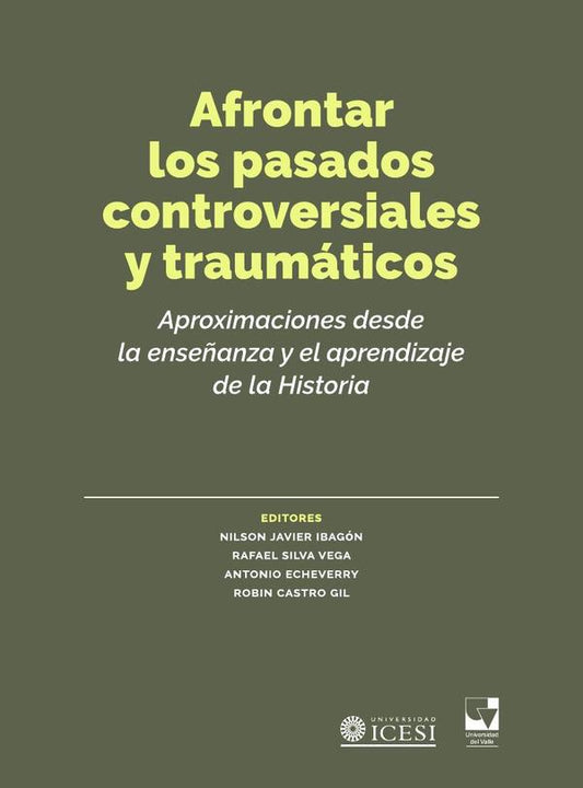 AFRONTAR LOS PASADOS CONTROVERSIALES Y TRAUMATICOS APROXIMACIONES DESDE LA ENSEÑANZA Y EL APRENDIZAJE